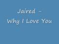 Jaired - Why I Love You