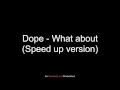 Dope - What about (Speed up version)