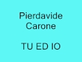 Pierdavide Carone - Tu ed io :-)