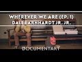 Dale Earnhardt Jr. Jr. - Wherever We Are (Episode One) [Documentary]