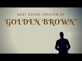 Golden Brown (cover) - Fiach Moriarty