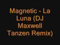 Magnetic - La Luna (DJ Maxwell Tanzen Remix)