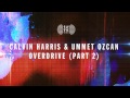 Calvin Harris & Ummet Ozcan - Overdrive (Part 2)