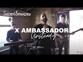 X Ambassadors - Unsteady - EXCLUSIVE Secret Session