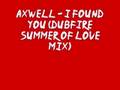 Axwell - I Found You (Dubfire Summer Of Love Mix)