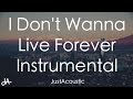 I Don't Wanna Live Forever (Fifty Shades Darker) - ZAYN & Taylor Swift (Acoustic Instrumental)
