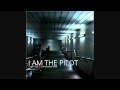 I Am The Pilot  - Gone Too Far