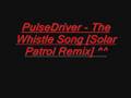 Pulsedriver - The Whistle Song (Solar Patrol Remix)