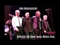 Dr Feelgood - [Get Your Kicks On] Route 66