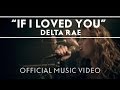 Delta Rae - If I Loved You (feat. Lindsey Buckingham) [Official Music Video]