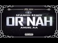 Or Nah - Anuel AA | Spanish Remix