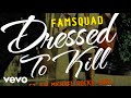 Famsquad - Dressed To Kill (Audio) ft. Two-9, Like, Sir Michael Rocks