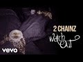2 Chainz - Watch Out (Audio) (Explicit)