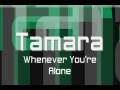 Tamara - Whenever You're Alone