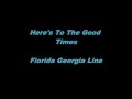 Here's To The Good Times - Florida Georgia Line - Lyrics(On Screen)