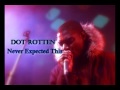 Dot Rotten - Never Expected This