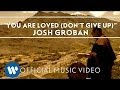 Josh Groban - You Are Loved (Don't Give Up) [Official Music Video]