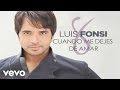 Luis Fonsi - Cuando Me Dejes De Amar (Audio)