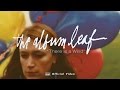 The Album Leaf - There Is a Wind [OFFICIAL VIDEO]