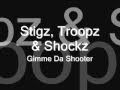 Stigz, Troopz & Shockz - Gimme Da Shooter