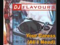DJ Flavours - Your Caress (All I Need)  (COTE REMIX) BREAKBEAT