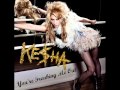 Ke$ha - You're Freaking Me Out (HQ)
