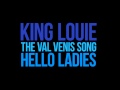 LYRICS King Louie - [I'm the man, little did they know]The Val Venis Song(Hello Ladies)