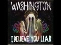 I Believe You Liar - Washington