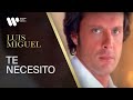 Luis Miguel - Te Necesito (Video Oficial)