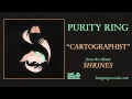 Purity Ring - Cartographist