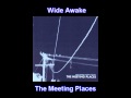 The Meeting Places - Wide Awake