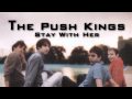 Stay with her - The Push Kings
