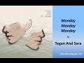Tegan And Sara - Monday Monday Monday (Lyrics)
