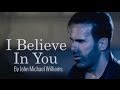 I Believe in You - John Michael Williams