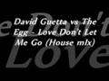 David Guetta vs The Egg - Love Don't Let Me Go (House mIx)