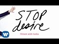 Tegan and Sara - Stop Desire [OFFICIAL AUDIO]