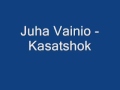 Juha Vainio - Kasatshok