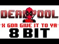 X Gon' Give It To Ya (Deadpool Trailer Theme) [Tribute to DMX & Deadpool] - 8 Bit Universe