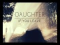 Daughter - If You Leave - Youth