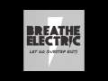 Breathe Electric - Let Go (Dubstep Edit) FREE DOWNLOAD