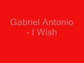Gabriel Antonio - I Wish