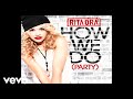RITA ORA - How We Do (Party) [Explicit] (Audio)