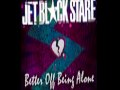 Jet Black Stare - Better Off Being Alone (New Single 2010)