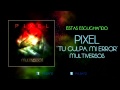 Pixel - Tu Culpa, Mi Error (Audio)