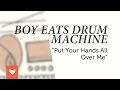 Boy Eats Drum Machine - Put Your Hands All Over Me