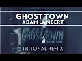 Adam Lambert - Ghost Town [Tritonal Remix]