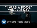 Tegan and Sara - I Was A Fool [OFFICIAL MUSIC VIDEO]
