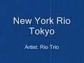 Rio Trio - New York Rio Tokyo [Lyrics]