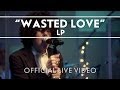 LP - Wasted Love [Live]