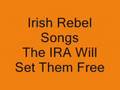 Irish Rebel Songs - The IRA will Set Them Free